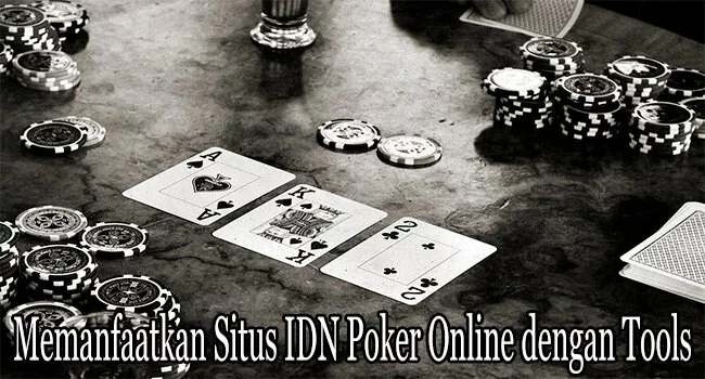 Memanfaatkan Situs IDN Poker Online dengan Tools
